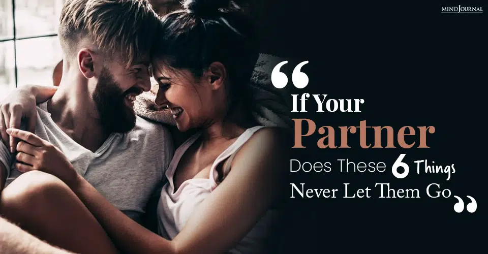 If Your Partner Does These 6 Things, Never Let Them Go