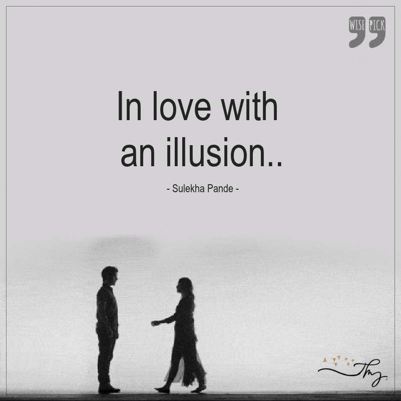 In love.. with an illusion