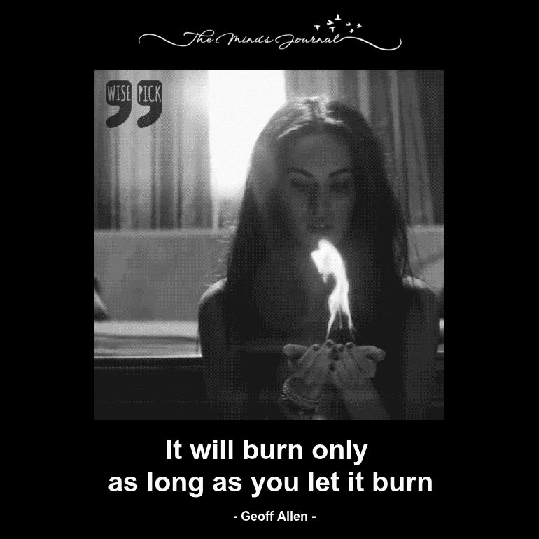 It will burn only as long