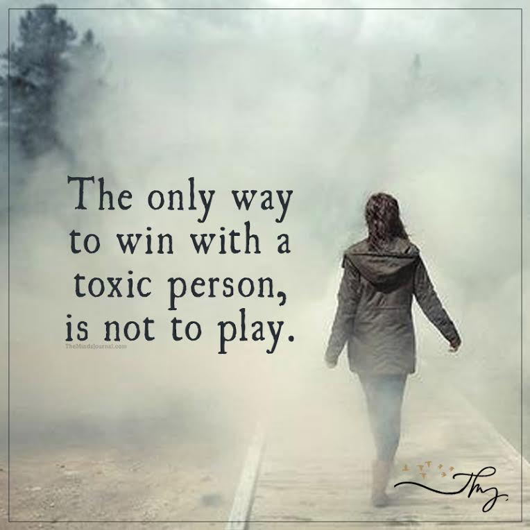 The only way to win with a toxic person