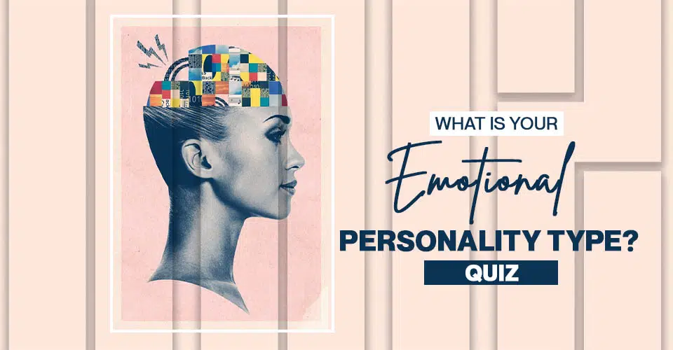 What Is Your Emotional Personality Type? QUIZ