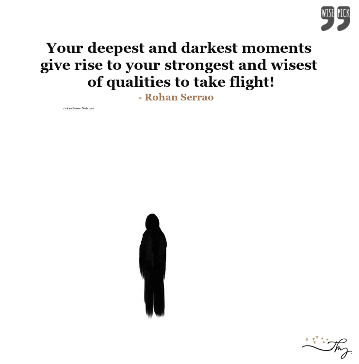 Your deepest and darkest moments give rise