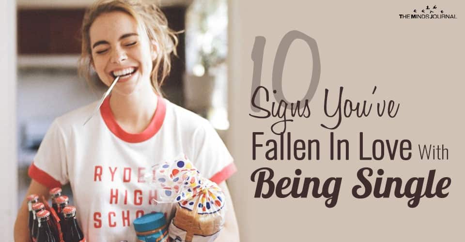 10 Signs You’ve Fallen In Love With Being Single