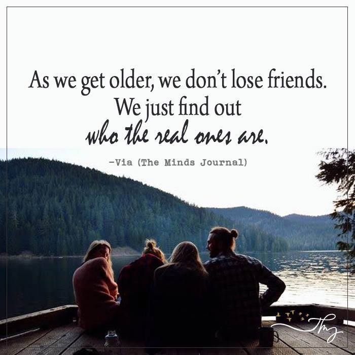 As We Get Older, We Don't Lose Friends