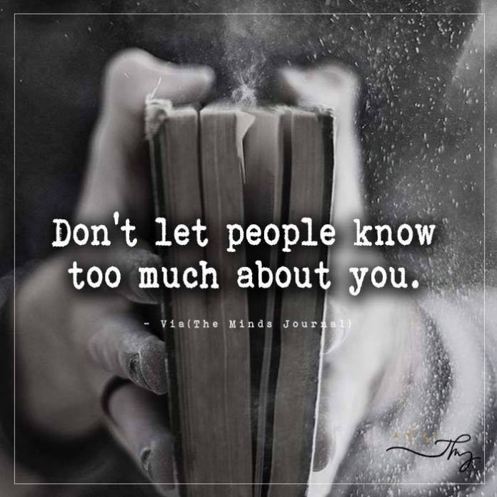 Don't Let People Know Too Much About You.
