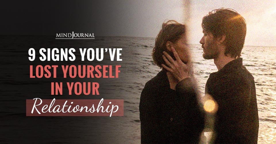 Signs You Have Completely Lost Yourself in Your Relationship