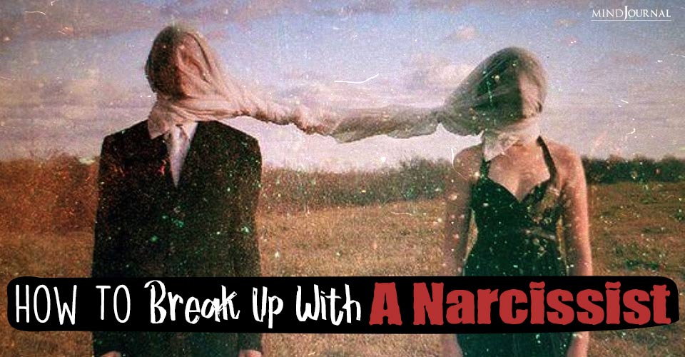 How To Break Up With A Narcissist? 4 Tips For Toxic Love