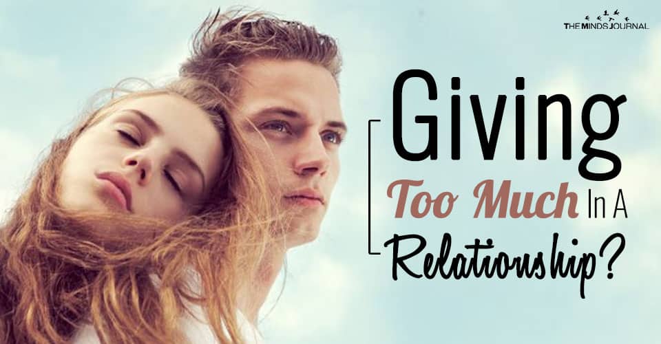 Giving Too Much In A Relationship? You Should Read This