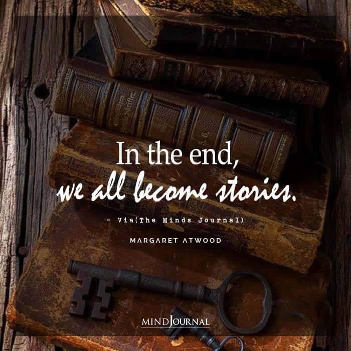 In the End We All Become Stories