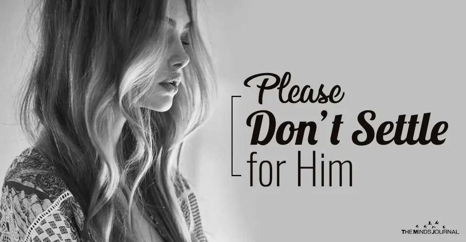 Please Don’t Settle for Him