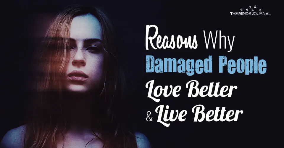 Reasons Why Damaged People Love Better And Live Better (1)