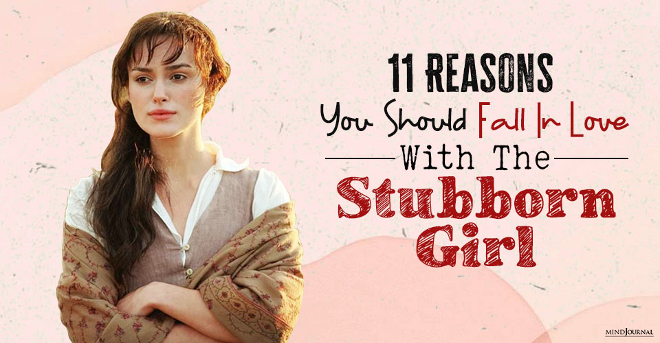 11 Reasons You Should Definitely Fall In Love With The Stubborn Girl