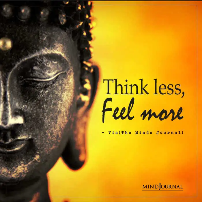 Think less Feel more