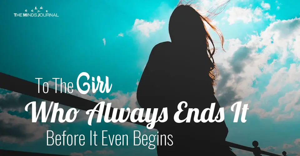To The Girl Who Always Ends It Before It Even Begins