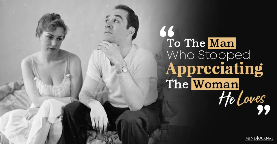 To The Man Who Stopped Appreciating The Woman He Loves