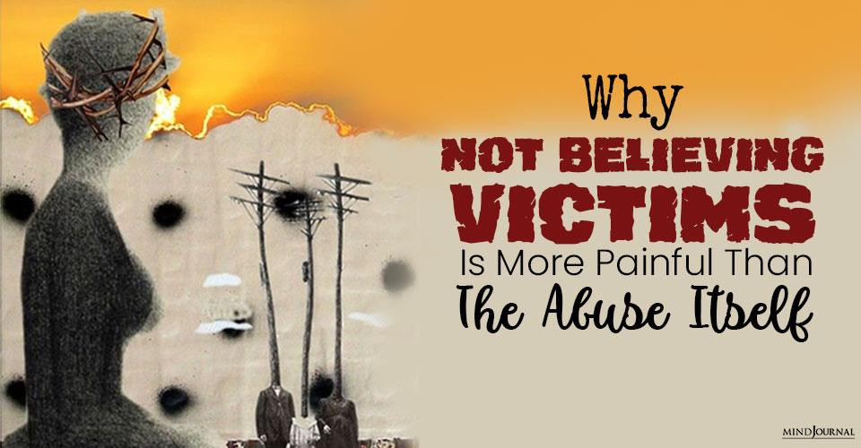 Why Not Believing Victims Is More Painful Than The Abuse Itself