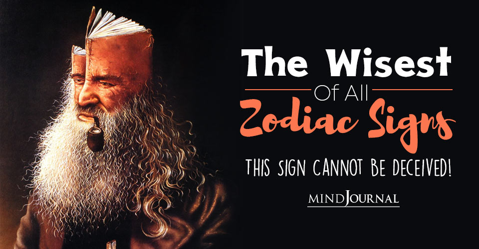 Wisest Zodiac Sign: The Zodiac Sign That Cannot Be Deceived!