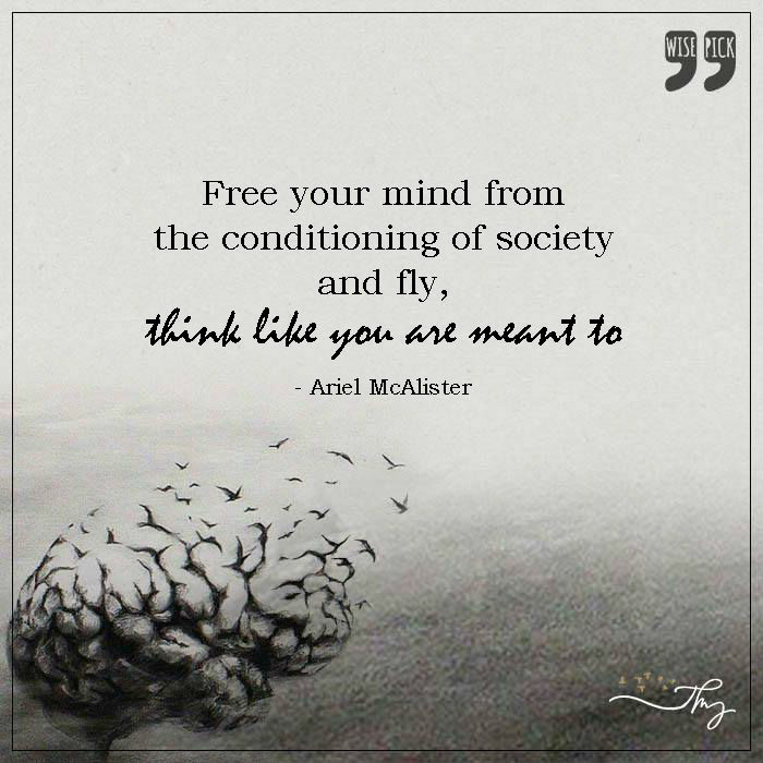 Free your mind from the conditioning of society
