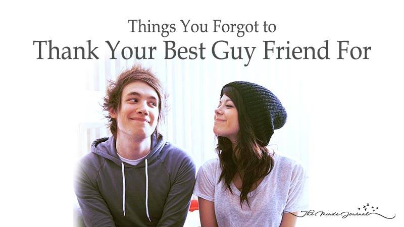 24 Things Your Guy Best Friend Does , Which You Should Thank Him For