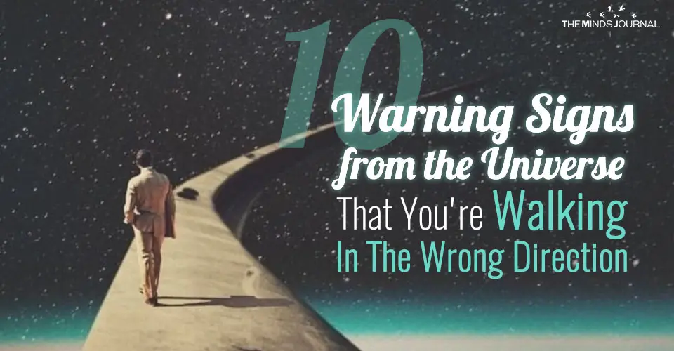 10 Warning Signs from the Universe That You’re Walking In The Wrong Direction