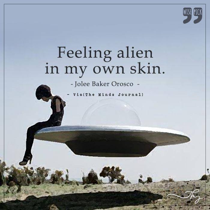 Feeling alien in my own skin