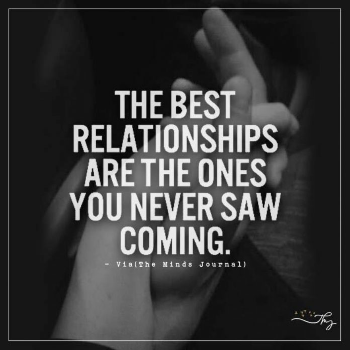The Best Relationships Are The Ones You Never Saw Coming.