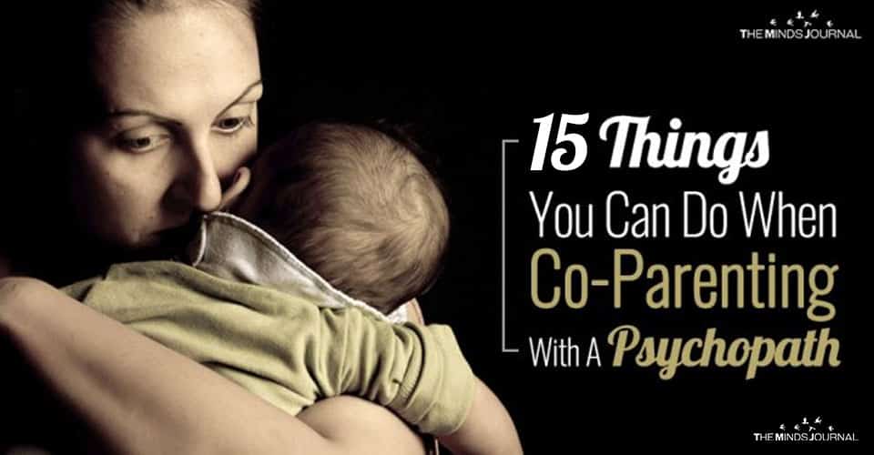 15 Things You Can Do When Co-Parenting With A Psychopath