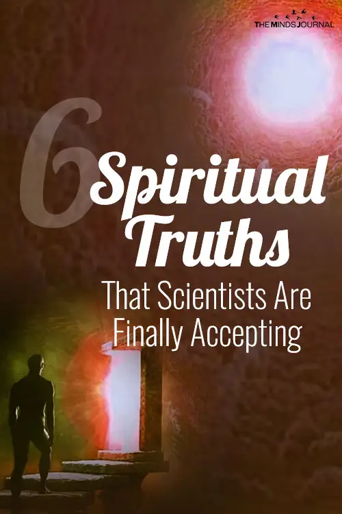 6 Powerful Spiritual Truths That Scientists Are Accepting