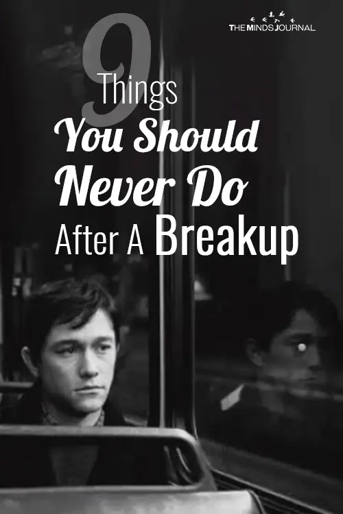 9 Things You Should Never Do After A Breakup