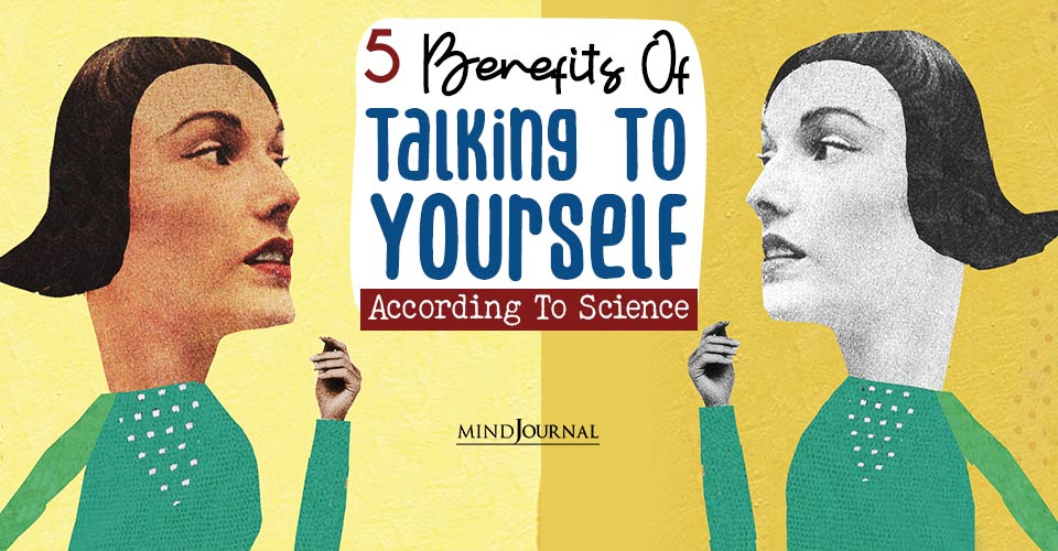 Yes, It’s Normal! 5 Benefits Of Talking To Yourself, According To Science