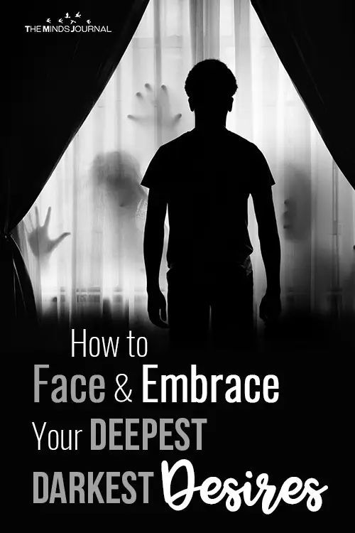 How to Face and Embrace Your Deepest Darkest Desires
