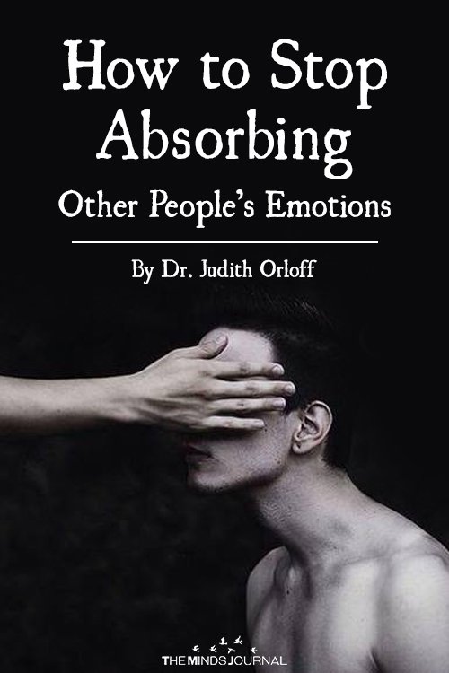 Stop Absorbing Other People’s Emotions