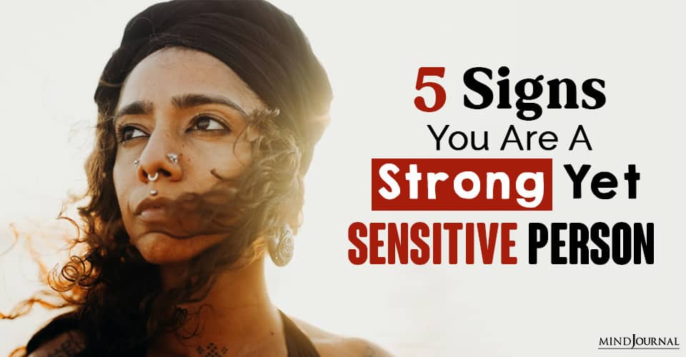 Signs You Are A Strong Yet Sensitive Person
