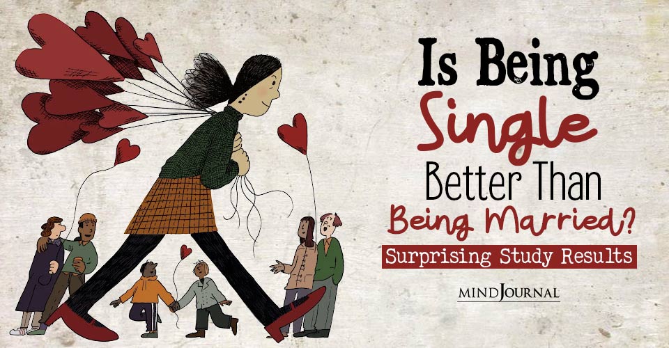Single Vs Married: Is Being Single Better Than Being Married?