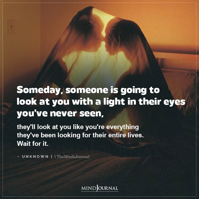 Someday, someone is going to look at you