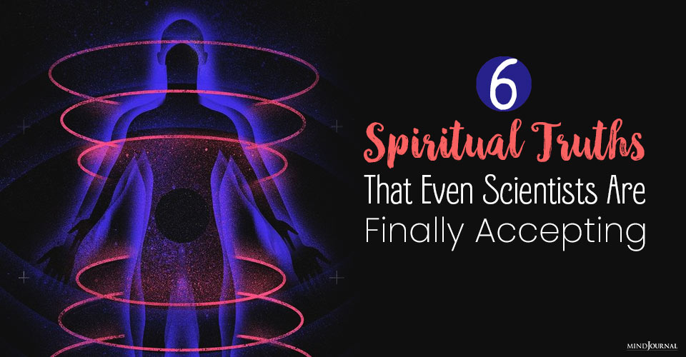 6 Spiritual Truths That Even Scientists Are Finally Accepting