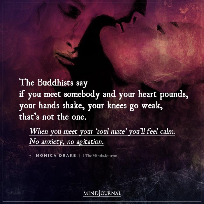 The Buddhists Say If You Meet Somebody And Your Heart Pounds
