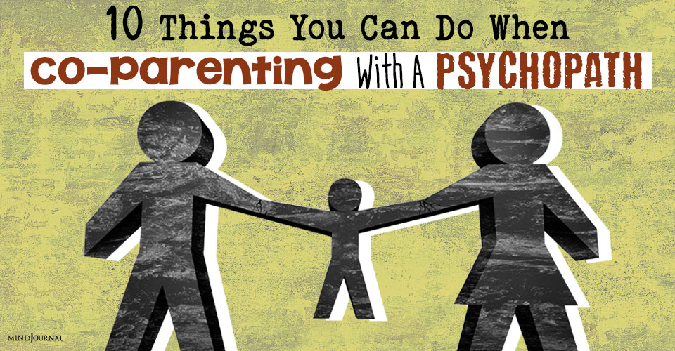 10 Things You Can Do When Co-Parenting With A Psychopath