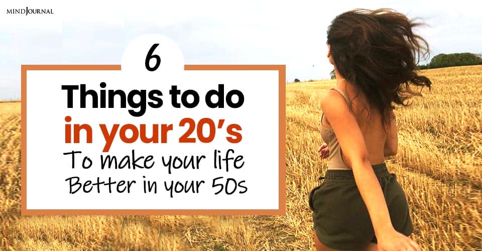 6 Things to Do In Your 20s To Make Your Life Better in Your 50s