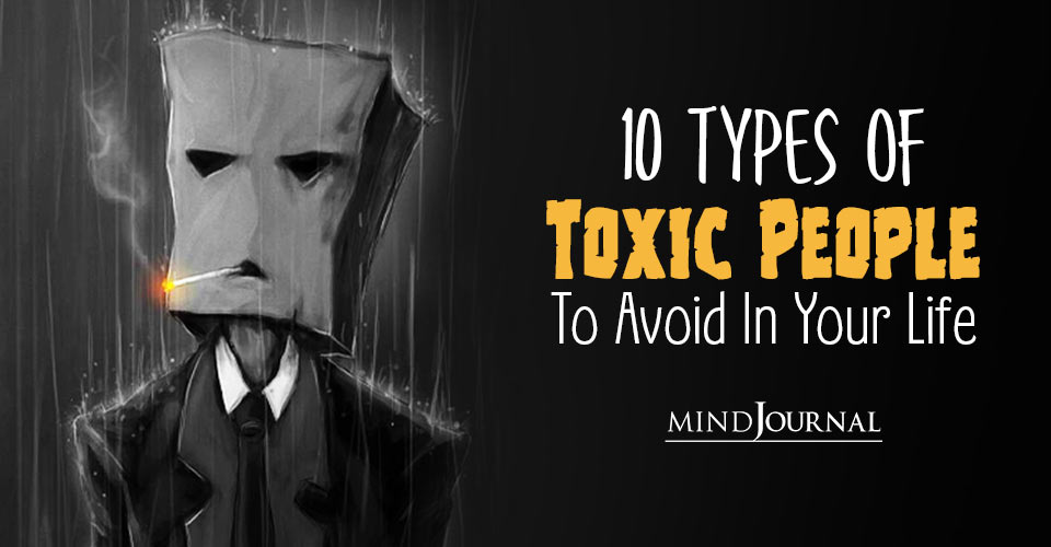 10 Types Of Toxic People You Need To Avoid In Your Life