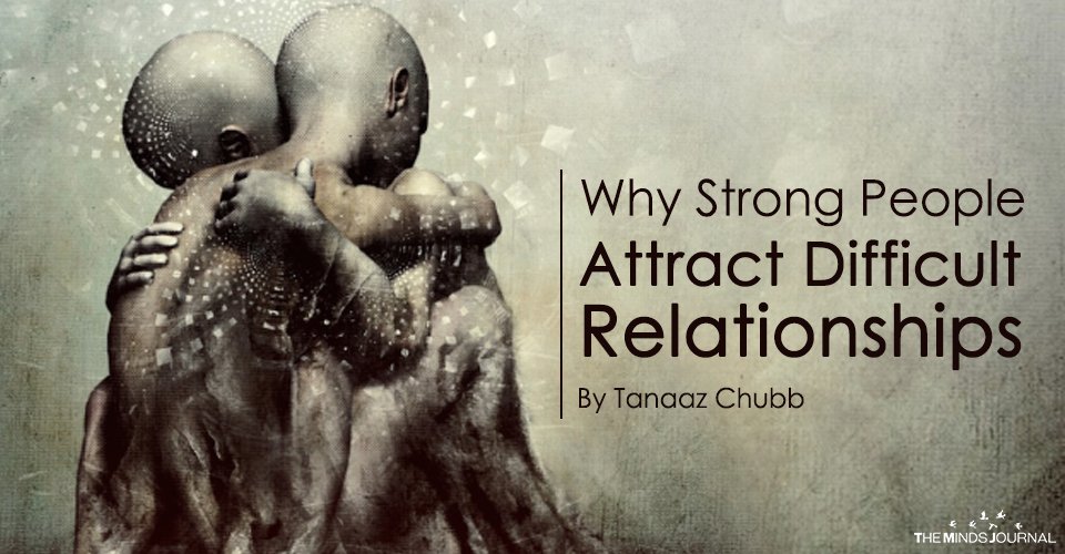 why strong people attract difficult relationships