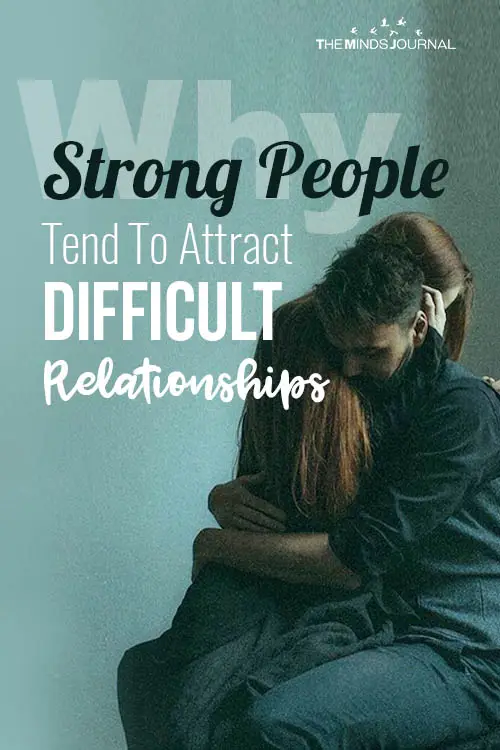 Why Strong People Tend To Attract Difficult Relationships