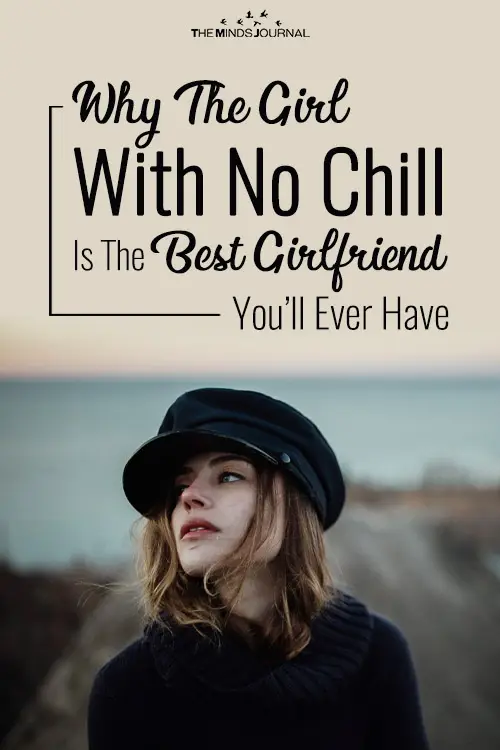 Why The Girl With No Chill Is The Best Girlfriend You’ll Ever Have