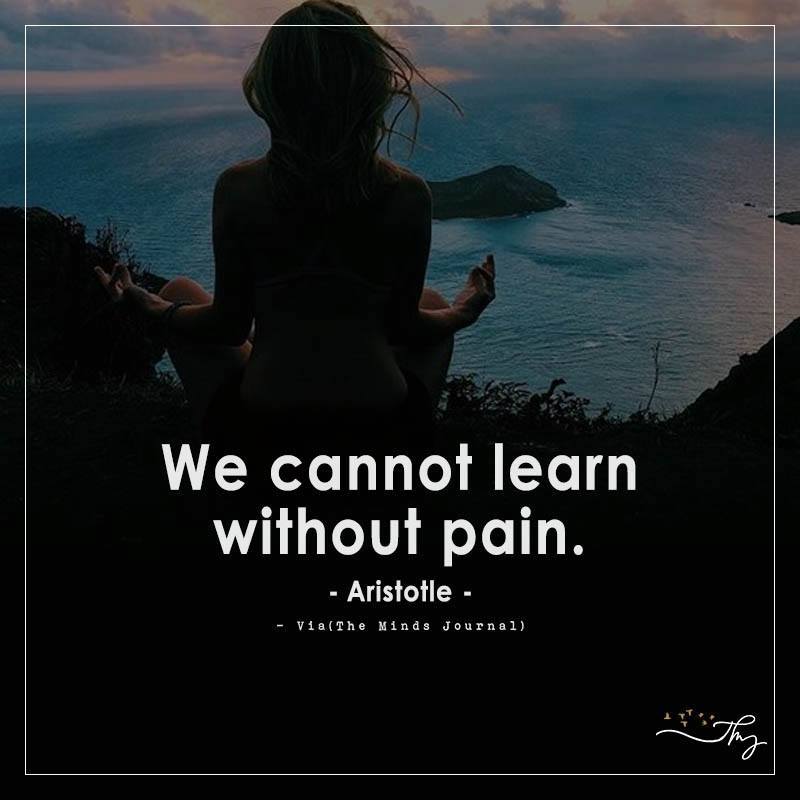 We cannot learn without pain.