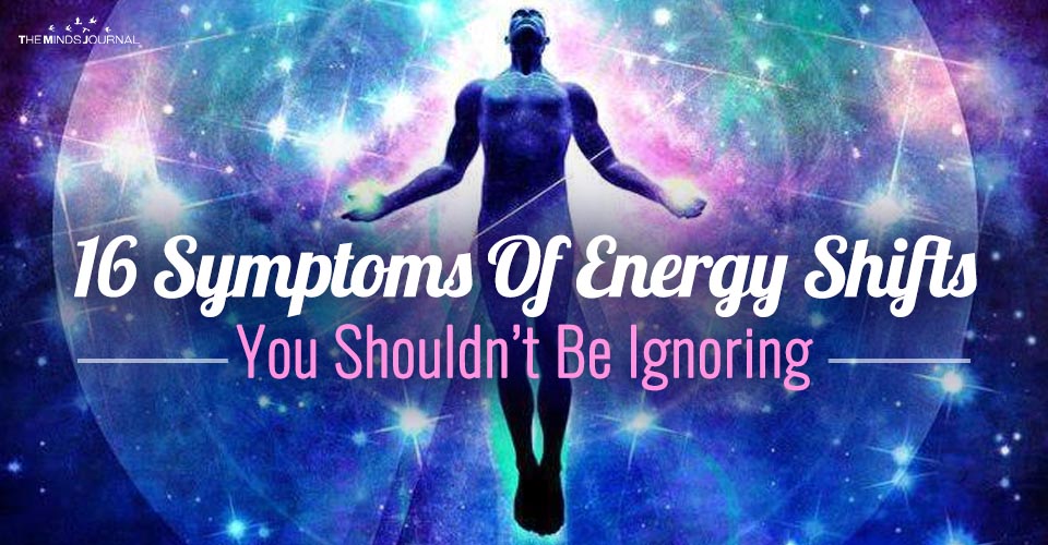 16 Symptoms Of Energy Shifts, You Shouldn't Be Ignoring