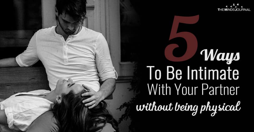 5 Ways To Be Intimate With Your Partner Without Being Physical