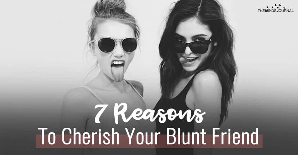 7 Reasons To Cherish Your Blunt Friend