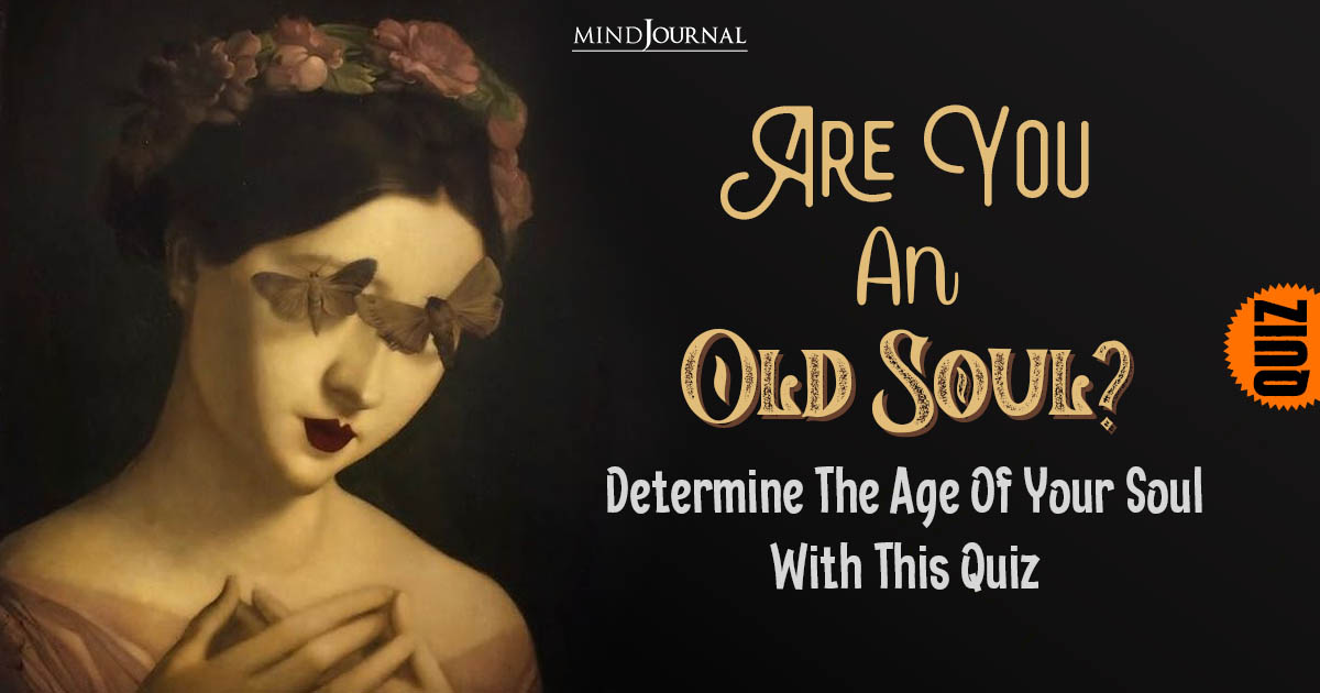Are You An Old Soul, Young Soul, Or A Fusion of Both? Find Out With This Quiz