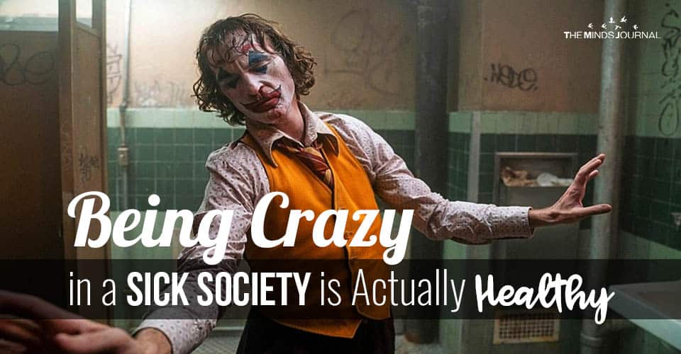 Being Crazy in a Sick Society is Actually Healthy