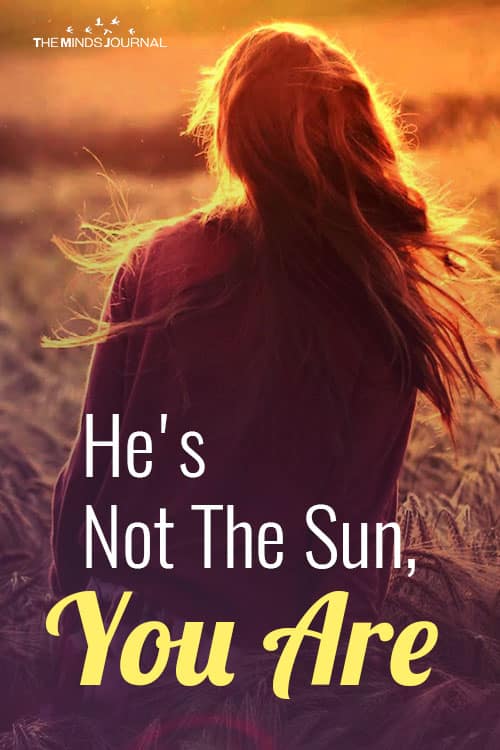He's Not The Sun, You Are